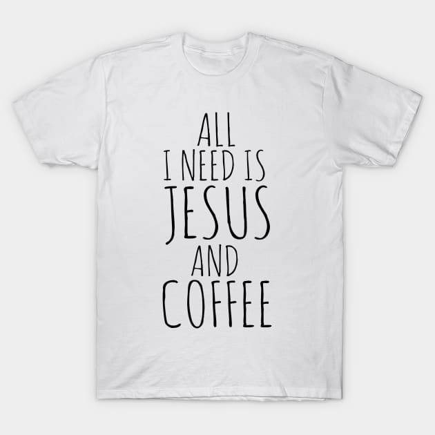 All I Need Is Jesus And Coffee T-Shirt by Happy - Design